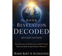 The Book of Revelation Decoded Revised Edition: Your Guide to Understanding the End Times Through the Eyes of the Hebrew Prophets
