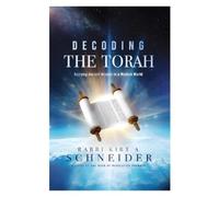 Rabbi Kirt A. Schneider Decoding the Torah (Copertina rigida)