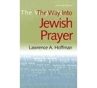 Rabbi Lawrence A. Hoffman, PhD The Way Into Jewish Prayer (Copertina rigida)