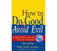Rabbi Walter Homolka Hans Küng How to Do Good & Avoid Evil (Tascabile)