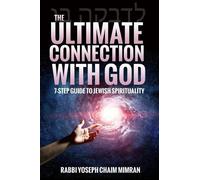 The Ultimate Connection with God: A Practical 7-Step Guide on Jewish Enlightenment