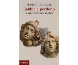 Rabbia e perdono. La generosità come giustizia - 2017 - Il Mulino