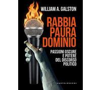 Rabbia, paura, dominio. Passioni oscure e potere del discorso politico
