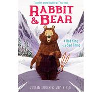Rabbit and Bear 05: A Bad King is a Sad Thing: Book 5: Book 5: The hilarious modern classic and next step from picture books