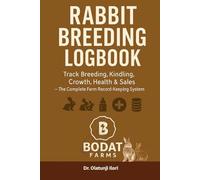 Rabbit Breeding Logbook: Track Breeding, Kindling, Growth, Health & Sales - The Complete Farm Record-Keeping System