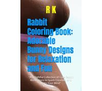 Rabbit Coloring Book: Adorable Bunny Designs for Relaxation and Fun: "A Delightful Collection of Cute Rabbit Illustrations to Spark Creativity and Calm Your Mind"