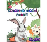 Rabbit Coloring Book: Cute and Relaxing Bunny Designs for Kids, Teens, and Adults: Adorable Rabbits, Fun Spring Scenes, and Easy-to-Color Pages for Stress Relief, Mindfulness, and Creative Joy