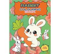 “Rabbit Colouring Book: Hopping into Creativity and Kindness”: Fun and Relaxing Rabbit-Themed Pages for Kids to Learn Values, Explore Creativity, and Enjoy Hours of Colouring Adventure