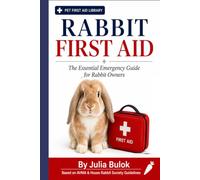 Rabbit First Aid: The Pocket Guide Every Bunny Parent Needs - Step-by-Step Help for GI Stasis, CPR, Heatstroke, Flystrike & More, Plus What NOT to Do