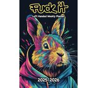 Rabbit Fuck It Left Handed Weekly Planner: 2 Year, 104 Week Sunday to Saturday Calendar | Gift For People Who Love Forest Animals, Bunny Lovers | With ... and Badass Quotations | 6 x 9 Inches | v1