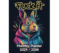 Rabbit Fuck It Monthly Planner: 10 Year, 120 Month Sunday to Saturday Calendar | Gift For People Who Love Forest Animals, Bunny Lovers | With Over 120 ... and Badass Quotations | 8.5 x 11 Inches | v1