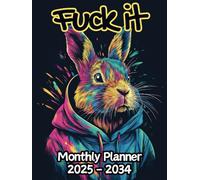 Rabbit Fuck It Monthly Planner: 10 Year, 120 Month Sunday to Saturday Calendar | Gift For People Who Love Forest Animals, Bunny Lovers | With Over 120 ... and Badass Quotations | 8.5 x 11 Inches | v1