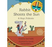 Rabbit Shoots the Sun: A Hopi Folktale
