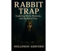 Rabbit Trap: Exploring Myth, Madness, and the Art of Fear