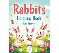 Rabbits Coloring Book: Cute and Playful Rabbits to Color for Kids Ages 4-8!