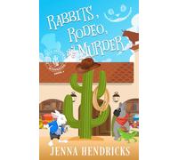 Rabbits, Rodeo, and Murder: A Cactus and Cowboy Cozy Mystery with heart