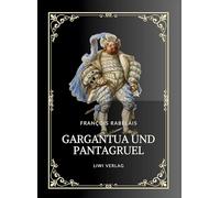 Rabelais: Gargantua und Pantagruel. Vollständige Neuausgabe: Ins Deutsche übersetzt von Gottlob Regis
