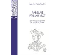 Rabelais pris au mot: Dictionnaire secret du pantagruélisme