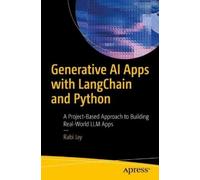 Generative AI Apps with LangChain and Python: A Project-Based Approach to Building Real-World LLM Apps