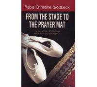 Rabia Christine Brodbeck From the Stage to the Prayer Mat (Tascabile)