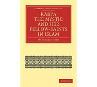 Rabi'a The Mystic and Her Fellow-Saints in Islam