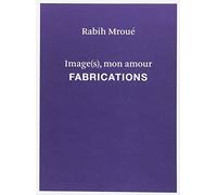 Rabih Mroué. Image (s) mon amour: Fabrications