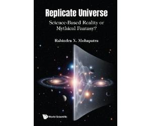 Rabindra N Moha REPLICATE UNIVERSE: SCIENCE-BASED REALITY OR (Copertina rigida)