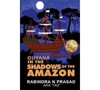 Rabindra N Prasad Guyana in the Shadows of the Amazon (Tascabile)