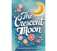 Rabindranath Tagore The Crescent Moon (Tascabile)