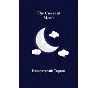 Rabindranath Tagore The Crescent Moon (Tascabile)