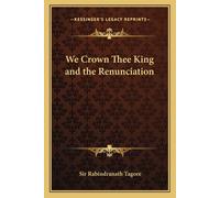 Rabindranath Tagore We Crown Thee King and the Renunciation (Tascabile)