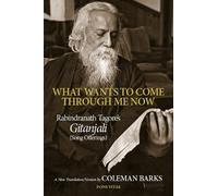 Rabindranath Tagore What Wants to Come Through Me Now (Tascabile)