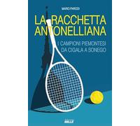 Racchetta antonelliana. I campioni piemontesi da Cigala a Sonego