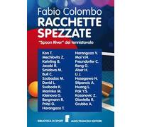 Racchette spezzate. «Spoon River» del tennistavolo. Le storie di grandi campioni di tennistavolo le cui vite si arrestarono prematuramente