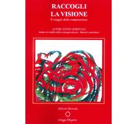 Raccogli la visione. Il viaggio della comprensione