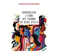 Raccogliere i fiori dei tiranni e altre stelle