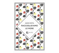 Raccoglievamo le more - 2025 - Edizioni d'Arte Kalós (Talè)