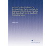 Raccolta Cronologico-Ragionata Di Documenti Inediti Che Formano la Storia Dipolomatica Della Rivoluzione E Caduta Della Repubblica Di Venezia Corredata Di Critiche Osservazioni: V. 2 (Italian Edition)