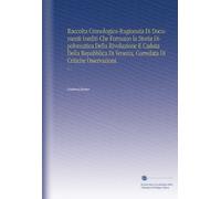 Raccolta Cronologico-Ragionata Di Documenti Inediti Che Formano la Storia Dipolomatica Della Rivoluzione E Caduta Della Repubblica Di Venezia, ... Osservazioni.: V. 1 (Italian Edition)