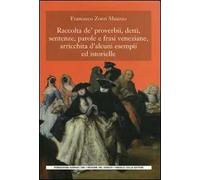 Raccolta de' proverbi, detti, sentenze, parole e frasi veneziane, arricchita d'alcuni esempi ed istorielle