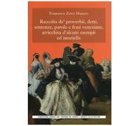 Raccolta de' proverbi, detti, sentenze, parole e frasi veneziane, arricchita d'alcuni esempi ed istorielle