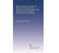 Raccolta Degli Atti Dei Governi Di Milano E Di Venezia E Delle Disposizioni Generali Emanate Dalle Diverse Autorit in Oggetti Si Amminstrativi Che Giudiziarj, Volume 2 (Paperback)(Italian) - Common