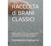 RACCOLTA di BRANI CLASSICI: FAMOSI e SEMPLICI PER Flauto Tromba Clarinetto Sax Pianoforte solo mano destra Tastiera solo mano destra Fisarmonica solo mano destra