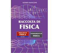 Raccolta di fisica: Principi di fisica meccanica - Fondamenti di fisica di Aless