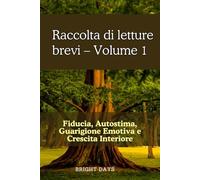 Raccolta di letture brevi - Volume 1: Fiducia, Autostima, Guarigione Emotiva e Crescita Interiore