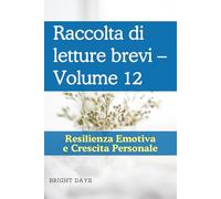 Raccolta di letture brevi - Volume 12: Resilienza Emotiva e Crescita Personale