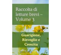 Raccolta di letture brevi - Volume 3: Guarigione, Risveglio e Crescita