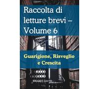 Raccolta di letture brevi - Volume 6: Guarigione, Risveglio e Crescita