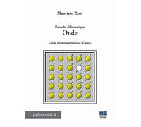 Raccolta di lezioni per onde. Onde elettromagnetiche. Ottica