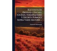 Raccolta Di Privilegi, Ducali, Giudizi, Terminazioni E Decreti Pubblici Sopra Varie Materie ...